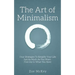 The Art of Minimalism: Four Strategies To Simplify Your Life Just As Much As You Want - Find Joy In What You Have