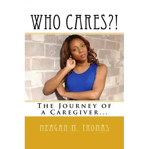 WHO CARES?! The Journey of a Caregiver.