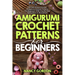 Amigurumi Crochet Patterns For Beginners: 33 Cute & Easy Crochet Amigurumi Animals Patterns For Beginners With Step By Step Instructions & Illustratio