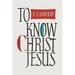 To Know Christ Jesus