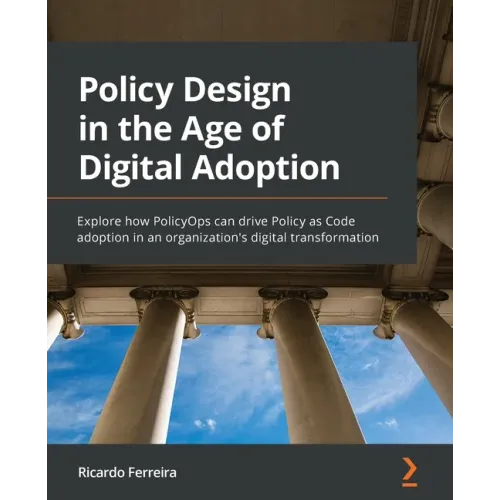 Policy Design in the Age of Digital Adoption: Explore how PolicyOps can drive Policy as Code adoption in an organization's digital transformation