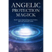 Angelic Protection Magick: Banish Curses, Negative Energy, Evil, Violence, Bad Luck, and Psychic Attack