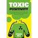 Toxic Positivity: How to Be Yourself, Avoid Positive Thinking Traps, Master Difficult Situations, Control Negative Emotions and Thoughts