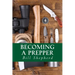 Becoming a Prepper: How to Start Surviving Today