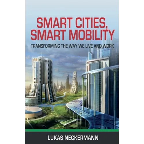 Smart Cities, Smart Mobility: Transforming the Way We Live and Work