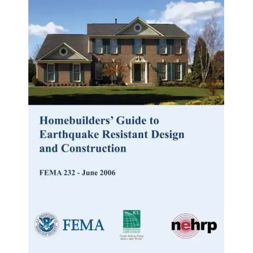 Homebuilders' Guide to Earthquake-Resistant Design and Construction (FEMA 232 / June 2006)