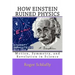 How Einstein Ruined Physics: Motion, Symmetry, and Revolution in Science
