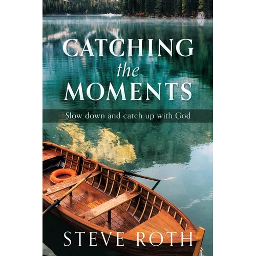 Catching the Moments: Slow down and catch up with God