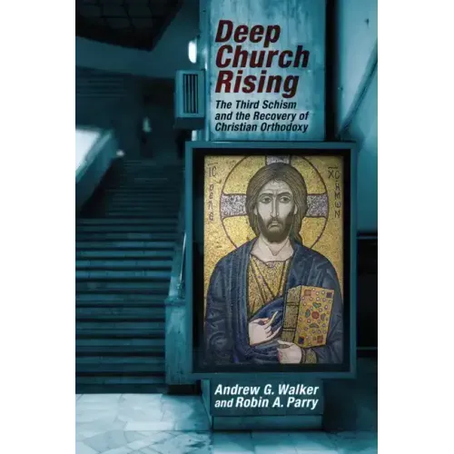 Deep Church Rising: The Third Schism and the Recovery of Christian Orthodoxy