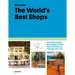 The World's Best Shops: How They Started, the People Behind Them, and How You Can Open One Too