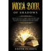 Wicca, Book of Shadows: Discover the Nature of Magic Rituals and Spells. Learn how to Direct your Energies to Achieve the Outcomes you have se