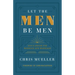 Let the Men Be Men: God's Design for Manhood and Marriage
