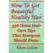 How To Get Beautiful Healthy Hair: 336 Great Hair Care Tips That Everyone Should Know