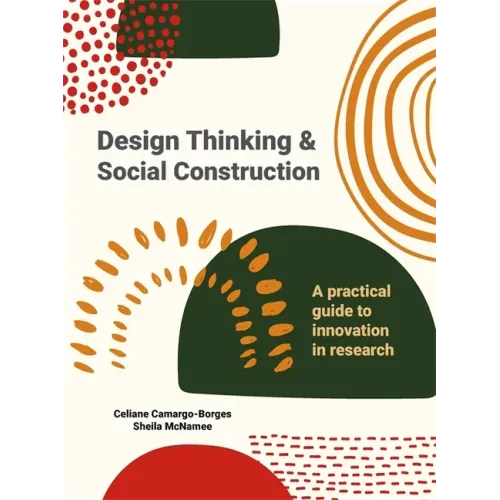 Design Thinking and Social Construction: A Practical Guide to Innovation in Research