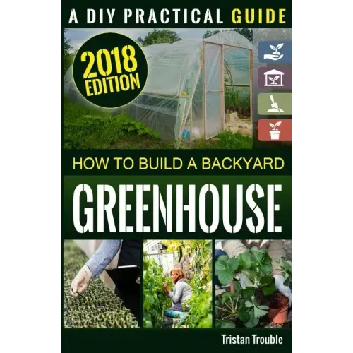 How to Build a Backyard Greenhouse