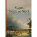 Sugar, Steam and Steel: The Industrial Project in Colonial Java, 1830-1885