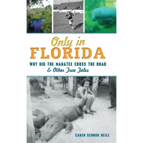 Only in Florida: Why Did the Manatee Cross the Road and Other True Tales