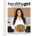 Healthygirl Kitchen: 100+ Plant-Based Recipes to Live Your Healthiest Life