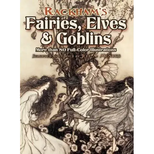 Rackham's Fairies, Elves and Goblins: More Than 80 Full-Color Illustrations