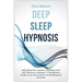 Deep Sleep Hypnosis: Fall Asleep Fast, Smarter And Better With Self-Hypnosis Techniques. A Mindfulness Guide To Say Stop Anxiety, Overthink