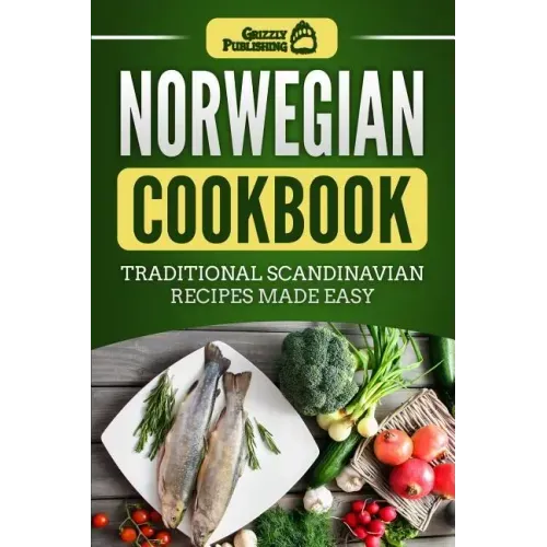 Norwegian Cookbook: Traditional Scandinavian Recipes Made Easy