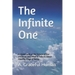 The Infinite One: A Closer Look at the Nature of Our Universe, and What It Tells Us About Healthy Ways of Being
