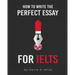 How to Write the Perfect Essay for IELTS