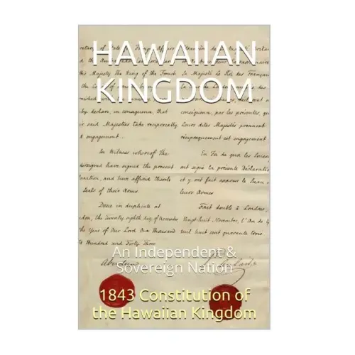 1843 Constitution of the Hawaiian Kingdom: The Hawaiian Kingdom An Independent & Sovereign Neutral Nation