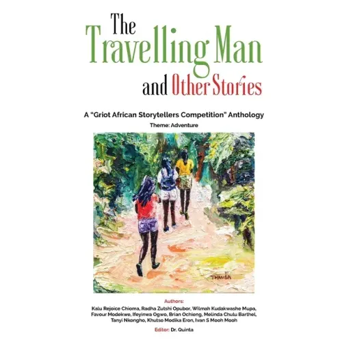 The Travelling Man and other Stories: A Griot African Storytellers Competition Anthology - Adventure Theme