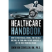 The Healthcare Handbook: How to Avoid Medical Errors, Find the Best Doctors, Be Your Own Patient Advocate & Get the Most from Healthcare
