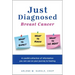 Just Diagnosed: Breast Cancer What to Expect What to Know What to Do Next