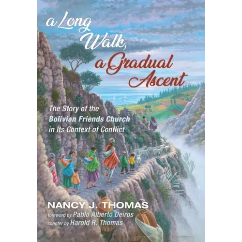 A Long Walk, a Gradual Ascent: The Story of the Bolivian Friends Church in Its Context of Conflict