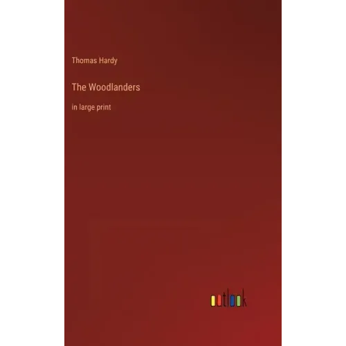 The Woodlanders: in large print
