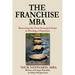 The Franchise MBA: Mastering the 4 Essential Steps to Owning a Franchise