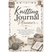 Knitting Journal Planner: Project Notebook with WIP Tracker, Yarn Log, Pattern Organizer, Needle Tracker, Progress Journal & Knitting Quotes for Knitt