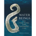 Water Beings: From Nature Worship to the Environmental Crisis