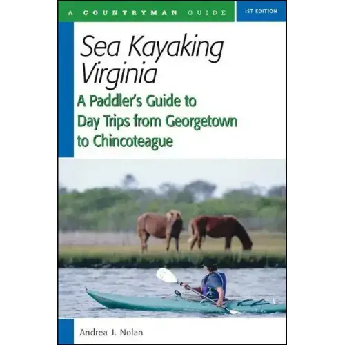 Sea Kayaking Virginia: A Paddler's Guide to Day Trips from Georgetown to Chincoteague