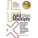 Add Then Multiply: How small businesses can think like big businesses and achieve exponential growth