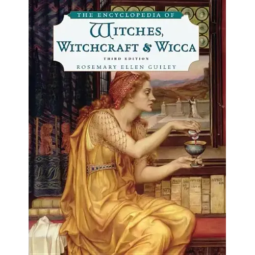 The Encyclopedia of Witches, Witchcraft and Wicca, Third Edition