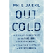 Out Cold: A Chilling Descent Into the Macabre, Controversial, Lifesaving History of Hypothermia