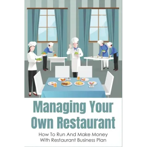Managing Your Own Restaurant: How To Run And Make Money With Restaurant Business Plan: Marketing Development For Your Restaurant