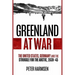 Greenland at War: The United States, Germany and the Struggle for the Arctic, 1939-45
