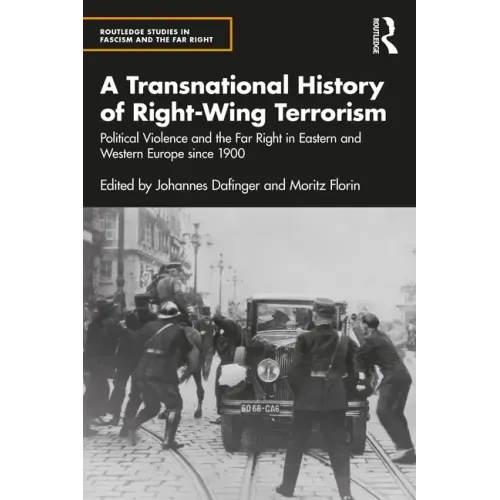 A Transnational History of Right-Wing Terrorism: Political Violence and the Far Right in Eastern and Western Europe Since 1900