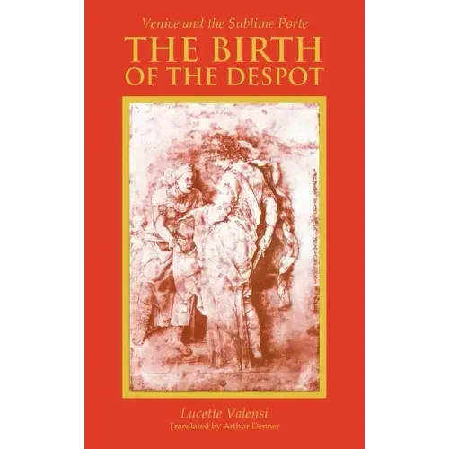 The Birth of the Despot: Venice and the Sublime Porte