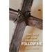 Come, Pick up Your Cross And, Follow Me