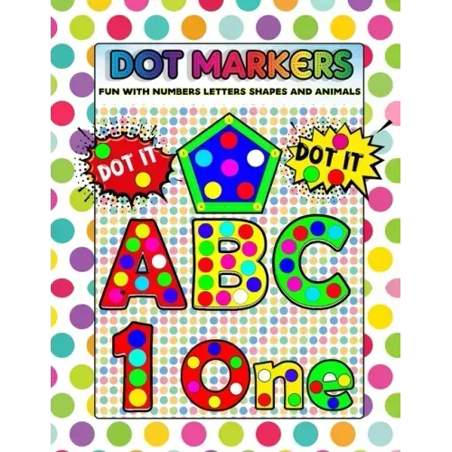 Dot Markers Fun with Numbers Letters Shapes and Animals: Big Daubers Dot Markers For Kids Ages 3-5, Children, Toddlers Activity Book. Dot Marker Workb