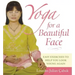 Yoga for a Beautiful Face: Easy Exercises to Help You Look Young Again