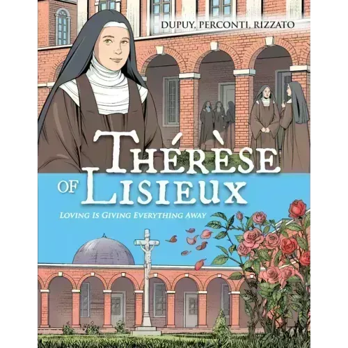 Therese de Lisieux Comic Book: Loving Is Giving Everything Away