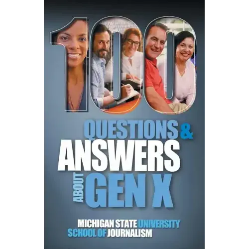 100 Questions and Answers About Gen X Plus 100 Questions and Answers About Millennials: Forged by economics, technology, pop culture and work