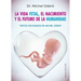 Vida Fetal, El Nacimiento Y El Futuro de la Humanidad, La